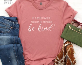 In A World Where You Can Be Anything Be Kind Women's T-Shirt, Be Kind T-Shirt, Be Kind Shirt, Kindness Matters, Kindness Clothing, Bee Kind