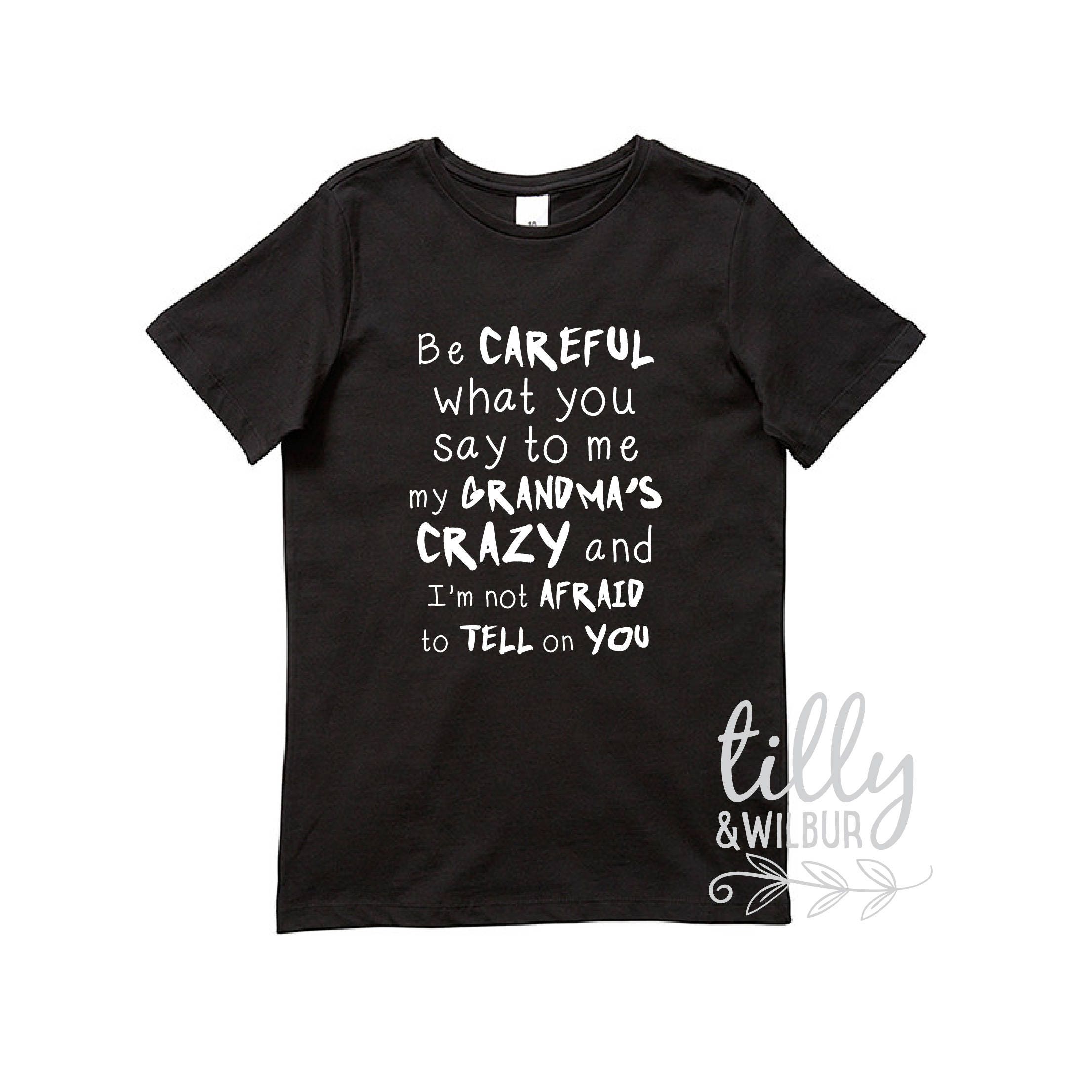 Be Careful What You Say To Me My Grandma's Crazy T-Shirt Be Careful What You Say To Me My Grandma's Crazy T-Shirt