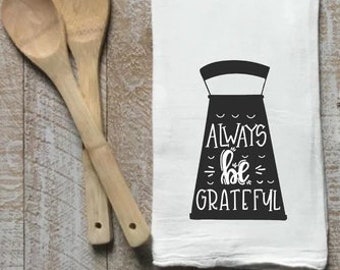 Flour Sack Towel, Always Be Grateful Decorative Dish Towel, Farmhouse Tea Towel