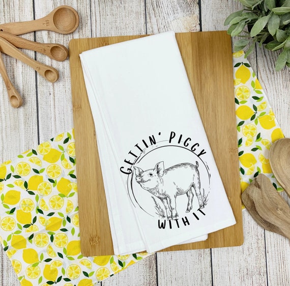 Flour Sack Decorative Dish Towel, Pig Lover Gift, Funny Tea Towels, Gettin'  Piggy With It, Farmhouse Tea Towel