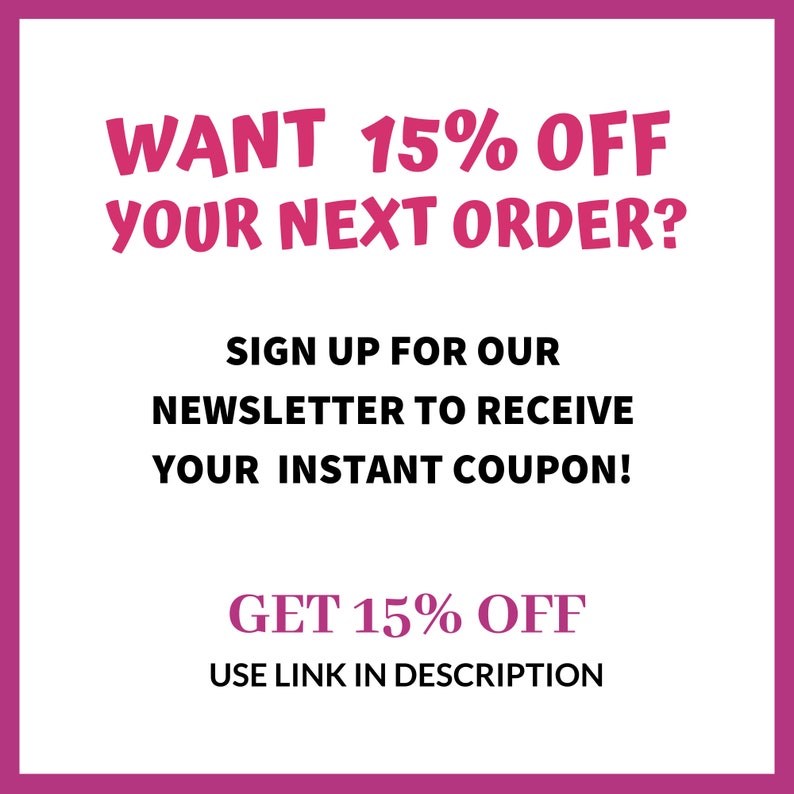 May include: Pink and black text on a white background. The text reads "WANT 15% OFF YOUR NEXT ORDER? SIGN UP FOR OUR NEWSLETTER TO RECEIVE YOUR INSTANT COUPON! GET 15% OFF USE LINK IN DESCRIPTION"