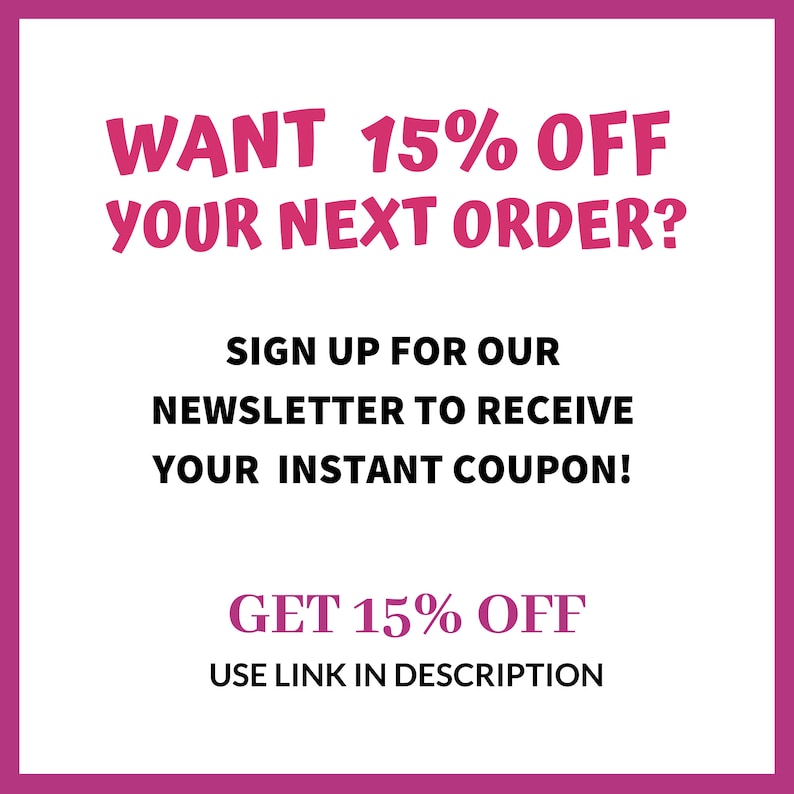 May include: Pink and black text on a white background. The text reads "WANT 15% OFF YOUR NEXT ORDER? SIGN UP FOR OUR NEWSLETTER TO RECEIVE YOUR INSTANT COUPON! GET 15% OFF USE LINK IN DESCRIPTION"