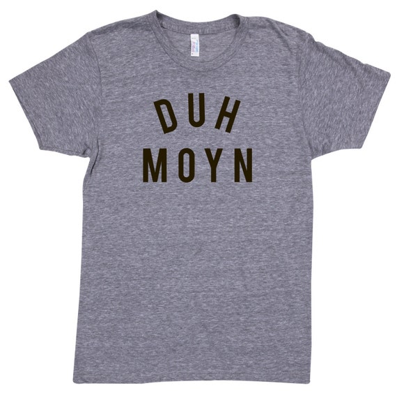 DUH MOYN ( Des Moines Iowa ) - Unisex Triblend Hand Printed T shirt