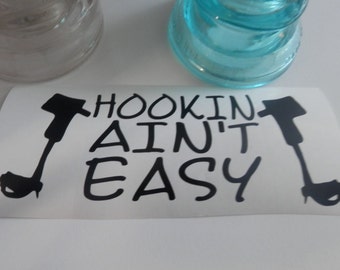 Hookin Aint Easy DECAL