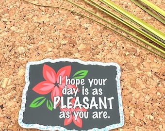 Pleasant As You Are Vinyl Sticker, Snarky Compliment