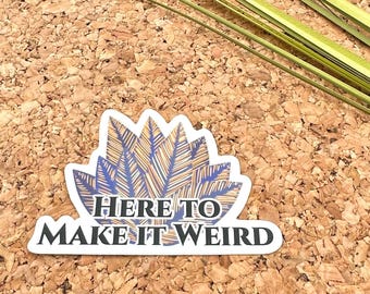 Here to Make it Weird Vinyl Sticker, Awkward Quote Stickers, Funny Work Stickers