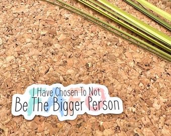 I Have Chosen to Not Be the Bigger Person Vinyl Sticker, Quote Stickers,  FAFO Stickers, Fuck Around and Find Out Sticker