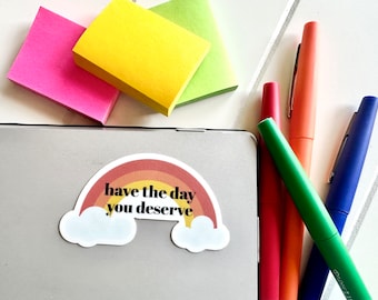 Have the Day You Deserve Vinyl Sticker, Quote Stickers, Funny Work Stickers, Snarky Stickers