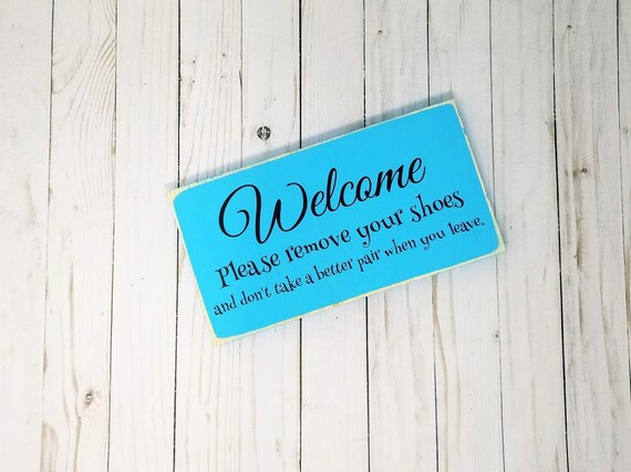 Welcome Please Remove Your Shoes Wood Sign Funny Wood Sign Don T Take A Better Pair Leave Shoes At The Door Front Porch
