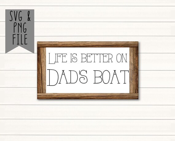 Life Is Better On Dad S Boat Svg Pdf File Printable Etsy