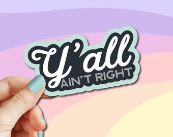 Yall Aint Right Sticker – Southern Saying Vinyl Decal
