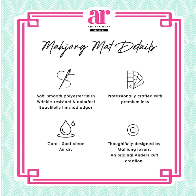 May include: An informational graphic titled Mahjong Mat Details by Anders Ruff Design Co. It features four icons with text: a needle for polyester finish, a color swatch for premium inks, a water drop for spot cleaning, and a copyright symbol.