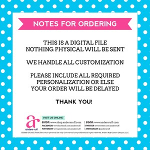 May include: Pink and white polka dot background with a white rectangle containing black text. The text reads: "NOTES FOR ORDERING", "THIS IS A DIGITAL FILE", "NOTHING PHYSICAL WILL BE SENT", "WE HANDLE ALL CUSTOMIZATION", "PLEASE INCLUDE ALL REQUIRED PERSONALIZATION OR ELSE YOUR ORDER WILL BE DELAYED", "THANK YOU!"  Below the text is a logo with the letter "a" in a circle and the text "anders-ruff". Below the logo is the text "VISIT US ONLINE" and a list of social media links and contact information.