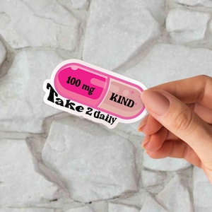Kindness Pill Sticker | 100mg Take 2 Daily | Mental Health Vinyl Decal | Self Care Reminder Sticker | Cute Aesthetic for Laptop & Bottle
