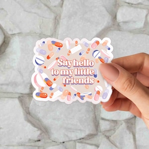 Say Hello To My Little Friends Sticker|Xanax | Valium| Mental Health Quote