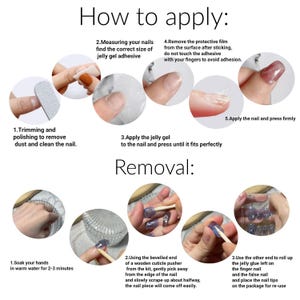 May include: An instructional graphic for applying and removing press-on nails. The application section shows trimming, measuring, applying jelly gel adhesive, removing protective film, and pressing nails. The removal section shows soaking, using a wooden cuticle pusher to lift edges, and rolling off adhesive residue.