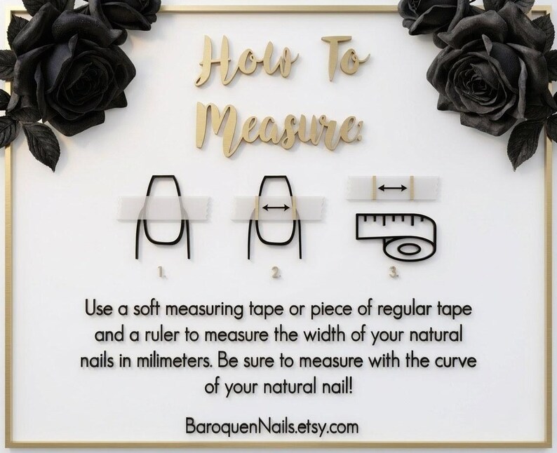 May include: A white instructional sign with gold trim and black roses in the corners. It features the text How To Measure, three diagrams showing nail measurement techniques, and instructions to use tape and a ruler in millimeters.