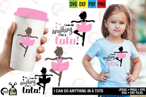 Ballerina Svg Svg Files I Can Do Anything In A Tutu Svg Favorite Ballerina Cricut Cut Files Instant Download Commercial Use Sph 124 By Ambillustrations Catch My Party