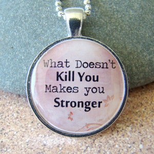 Kelly Clarkson inspired quote What Doesn't Kill You Makes You Stronger Pendant chain included, Quotation Pendant image 1