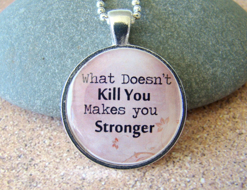 Kelly Clarkson inspired quote What Doesn't Kill You Makes You Stronger Pendant chain included, Quotation Pendant image 1
