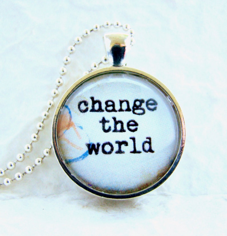Change the World Pendant Necklace chain included, Quotation pendant, Inspirational Jewelry, Motivational Gift image 1