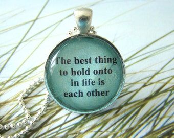 The Best Thing to Hold onto in Life is Each Other Pendant Necklace with chain included, Audrey Hepburn quote, Inspirational Jewelry