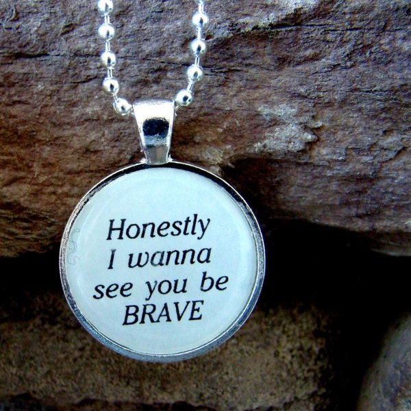 Sara Bareilles "Brave" inspired lyrical quote pendant necklace with chain, Honestly I wanna see you be Brave musical lyric pendant