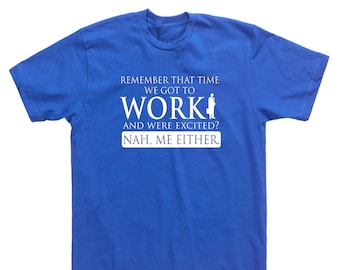 Excited to Work? Humor Tee Shirt & More!