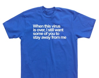 Wenn dieses Virus vorbei ist, bleiben einige von Euch fernT-Shirt & mehr