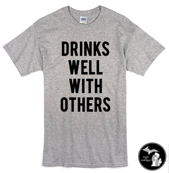 Drinks Well With Others T Shirt More Spring Break Etsy - color changing sweater roblox art house colors kitchen