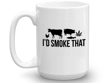 I'd Smoke That Funny Ceramic Mug - 11oz. or 15 oz. Available!