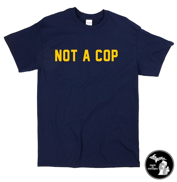 Not A Cop Shirt More Made In Michigan Etsy - traffic police shirt roblox