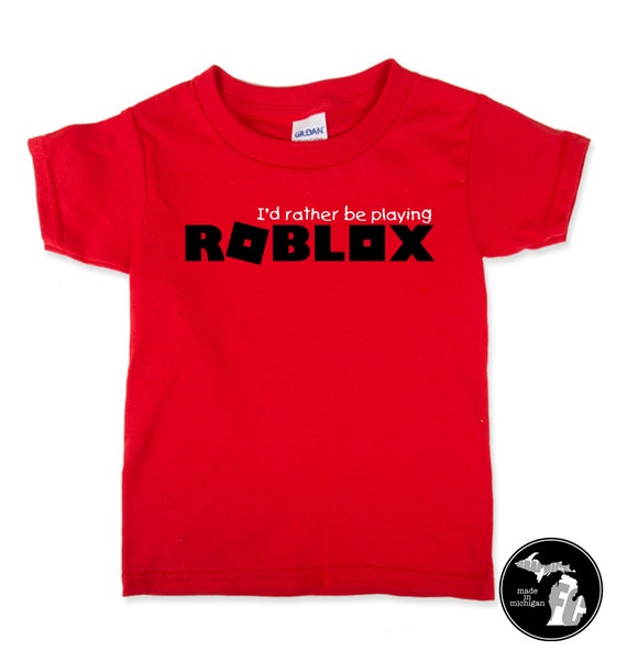 Id Rather Be Playing Roblox Kids T Shirt Bloxburg Video Game Youth Shirt Player Shirt Obby Gamer Shirt - 