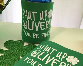 Shut Up Liver You're Fine - St. Patricks Day Can Cooler