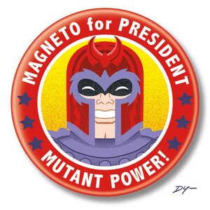 May include: A red, white, and blue political campaign button featuring a cartoon image of Magneto, a superhero with a red helmet and purple cape. The button reads "MAGNETO for PRESIDENT MUTANT POWER!"