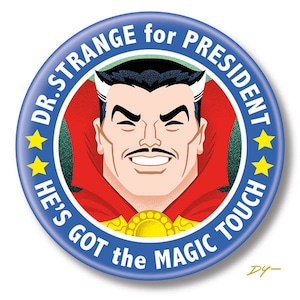 May include: A blue and yellow political campaign button featuring a cartoon illustration of Doctor Strange, a superhero from Marvel Comics. The button reads "Dr. Strange for President. He's got the magic touch."