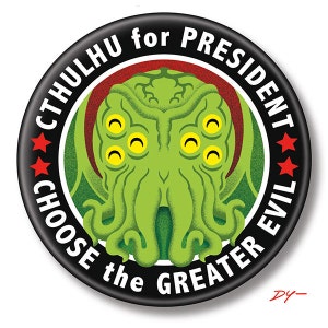 May include: A black and red button with a green, tentacled creature with multiple eyes. The text on the button reads "Cthulhu for President Choose the Greater Evil".