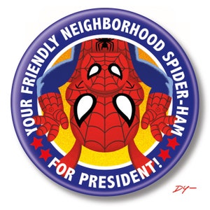 May include: A blue and red campaign button with a cartoon image of Spider-Man upside down. The text on the button reads "Your Friendly Neighborhood Spider-Ham For President!"