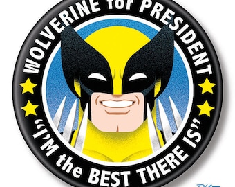 May include: A black and yellow button with a cartoon image of Wolverine, a superhero with claws. The button says "Wolverine for President "I'm the best there is?" in white text.