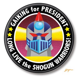Gaiking for President, 2.25&quot; inch Button, Pin, Pinback, Badge