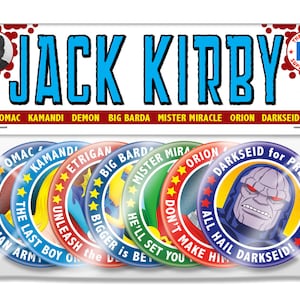 May include: A set of eight colorful round buttons featuring characters from Jack Kirby's comic books. The buttons feature the characters OMAC,  Kamandi, Etrigan, Big Barda, Mister Miracle, Orion, and Darkseid. The buttons have slogans such as "One Man Arm", "The Last Boy On Earth", "Unleash the Demon", "Bigger is Better", "He'll Set You Straight", "Don't Make Him Angry", "All Hail Darkseid!" and "Darkseid for President".