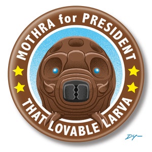 Mothra Larva for President, 2.25&quot; inch Button, Pin, Pinback, Badge