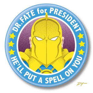 May include: A blue and yellow button with a superhero character wearing a yellow mask and the text "DR. FATE for PRESIDENT HE'LL PUT A SPELL ON YOU".