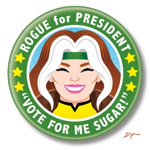 May include: A green button with a white border and gold stars. The button features a cartoon image of a woman with brown hair and a yellow and green costume. The text on the button reads "Rogue for President" and "Vote for me Sugar!"