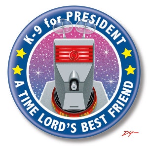 K-9 for President, Dr. Who, 2.25" inch Button, Pin, Pinback, Badge