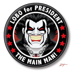 May include: A black button with the text "LOBO for PRESIDENT" in white around the top edge and "THE MAIN MAN!" at the bottom. The button features a cartoon image of Lobo with red eyes and a wide grin, surrounded by red stars.