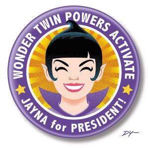 Wonder Twin Jayna for President, 2.25&quot; inch Button, Pin, Pinback, Badge, Wonder Twin Powers Activate