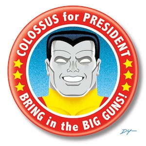 Colossus for President, 2.25&quot; inch Button, Pin, Pinback, Badge