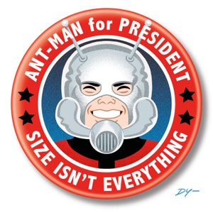 May include: A red, white, and blue political campaign button featuring a cartoon image of Ant-Man in his superhero costume. The button reads "Ant-Man for President" and "Size Isn't Everything".