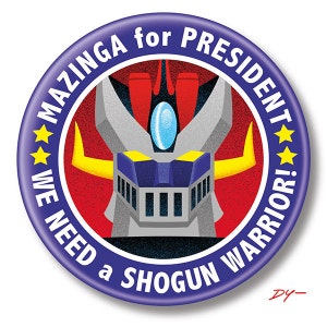 May include: A blue and red circular button with a robot face in the center. The text around the robot face reads "Mazinga for President. We need a Shogun Warrior!"